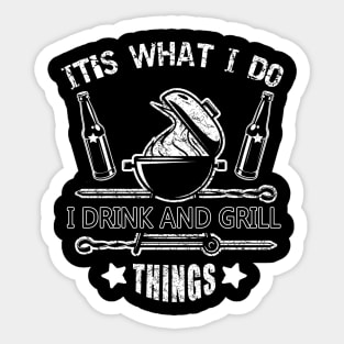 It's What I Do Drink Grill Things - Fun Bbq Beer Lover Gift Grilling Barbecue Drink Alcohol Cocktail Lover Tee Sticker